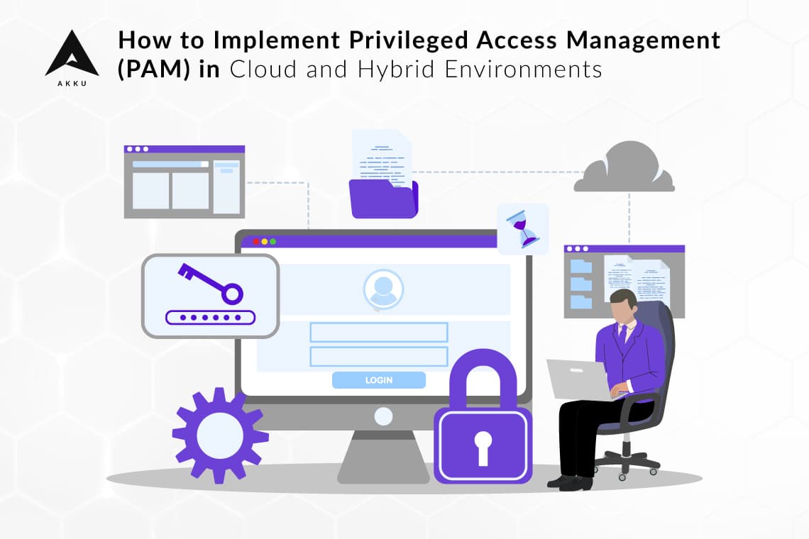 How to Implement Privileged Access Management (PAM) in Cloud and Hybrid Environments